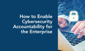 Enable Cybersecurity Accountability for the Enterprise