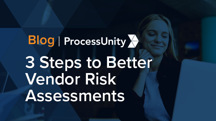 3 Steps to Better Vendor Risk Assessments