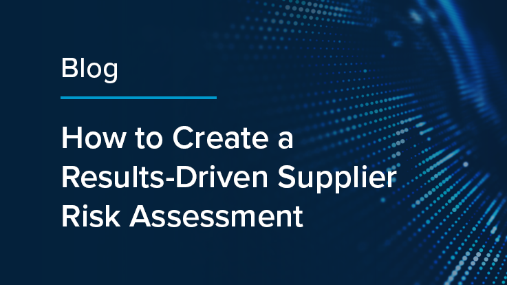 How to Create a Results-Driven Supplier Risk Assessment