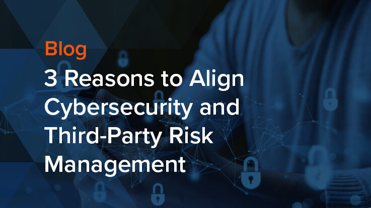 3 Reasons to Align Cybersecurity and Third-Party Risk Management