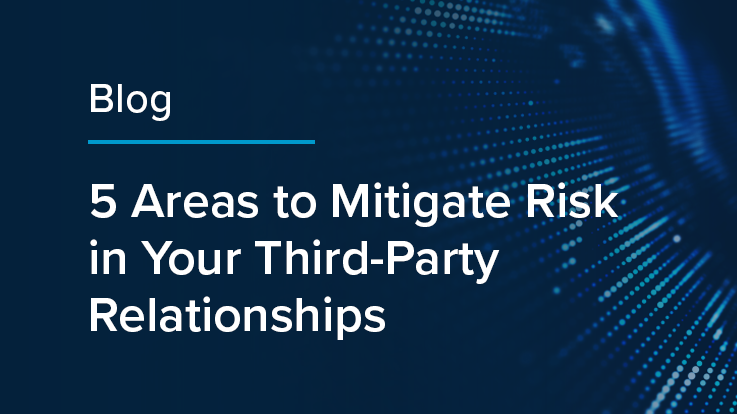 5 Areas to Mitigate Risk in Your Third-Party Relationships