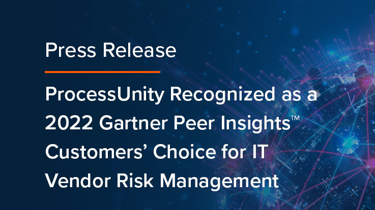 ProcessUnity Named a 2022 Gartner Peer Insights Customers' Choice for IT Vendor Risk Management