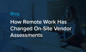 How Remote Work Has Changed On-Site Vendor Assessments