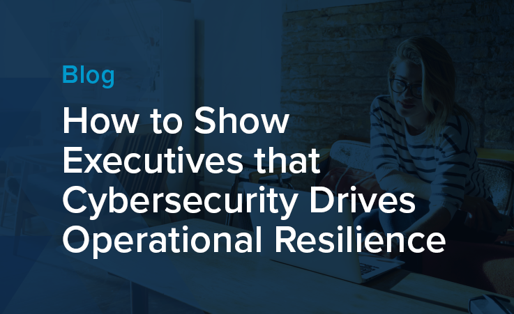 How_to_Show_Executives_that_Cybersecurity_Drives_Operational_Resilience