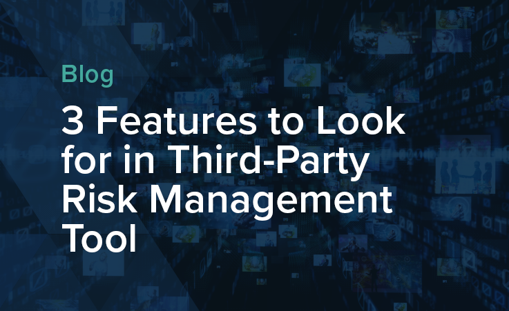 3 Features to Look for in Third-Party Risk Management Tool blog